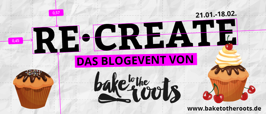 Recreate - Das Blogevent von bake to the roots